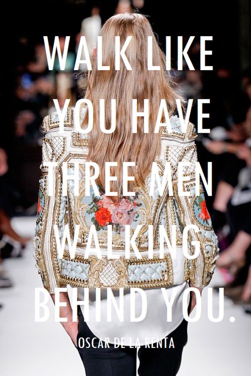 OSCAR DE LA RENTA top citations - Walk like you have three men walking behind you