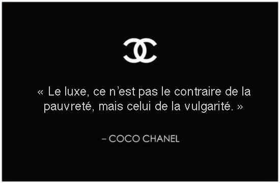 Coco Chanel Meilleurs Citations de mode cultes: Le luxe n'est pas le contraire de la pauvreté, mais celui de la vulgarité.
