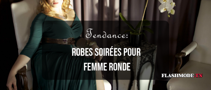 Tendance Robes Soirées pour Femme Ronde