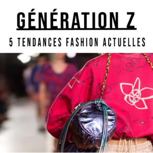 Comment s'habiller à la génération Z 5 tendances fashion actuelles